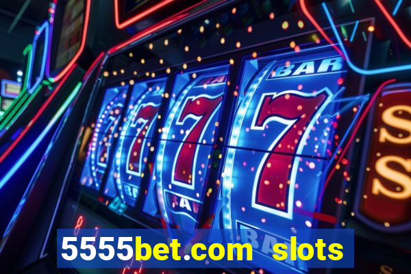 5555bet.com slots marca forte